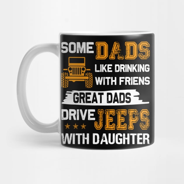 Some Dads Like Drinking With Friends Great Dads Drive Jeeps With Daughter Father's Day gift Papa And daughter Jeep by David Darry